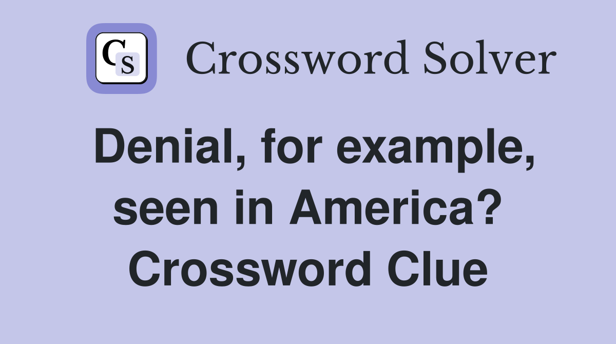 Denial for example seen in America? Crossword Clue Answers